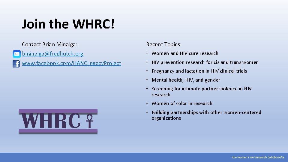 Join the WHRC! Contact Brian Minalga: Recent Topics: bminalga@fredhutch. org • Women and HIV