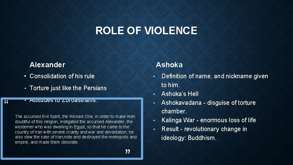 ROLE OF VIOLENCE Alexander Ashoka • Consolidation of his rule • • Torture just