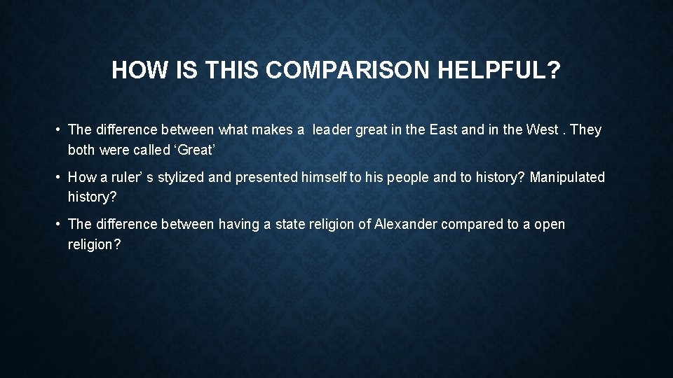 HOW IS THIS COMPARISON HELPFUL? • The difference between what makes a leader great