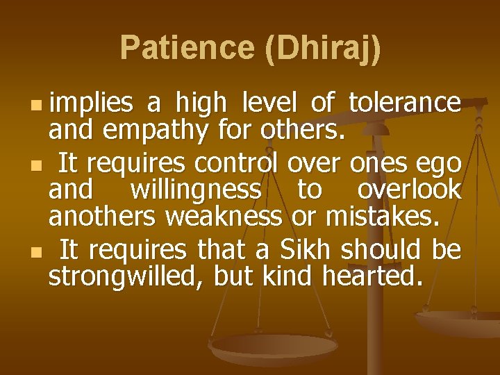 Patience (Dhiraj) n implies a high level of tolerance and empathy for others. n