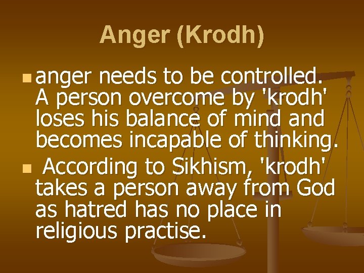 Anger (Krodh) n anger needs to be controlled. A person overcome by 'krodh' loses