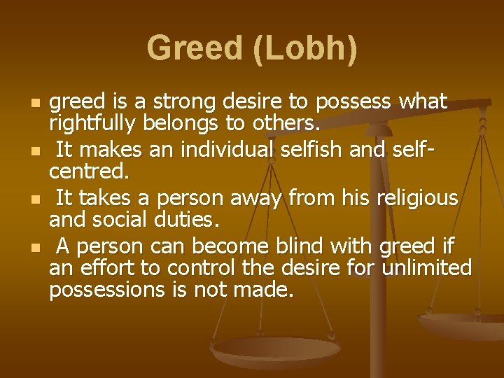 Greed (Lobh) n n greed is a strong desire to possess what rightfully belongs