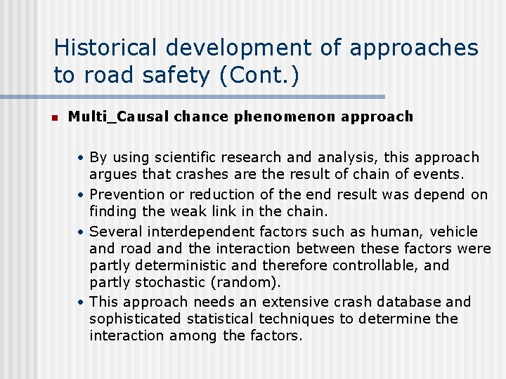 Historical development of approaches to road safety (Cont. ) n Multi_Causal chance phenomenon approach