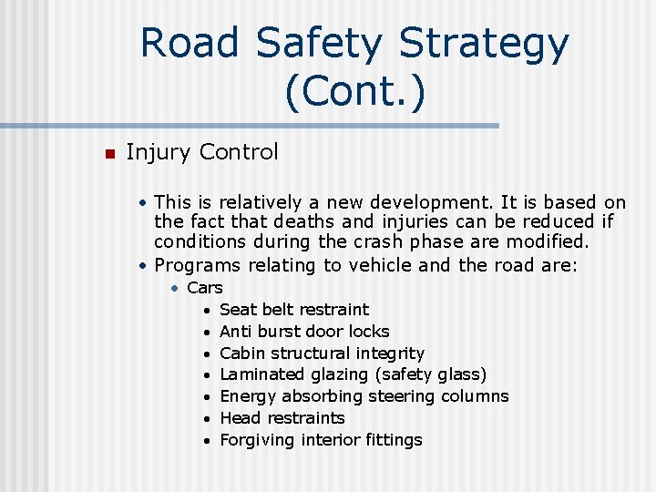 Road Safety Strategy (Cont. ) n Injury Control • This is relatively a new