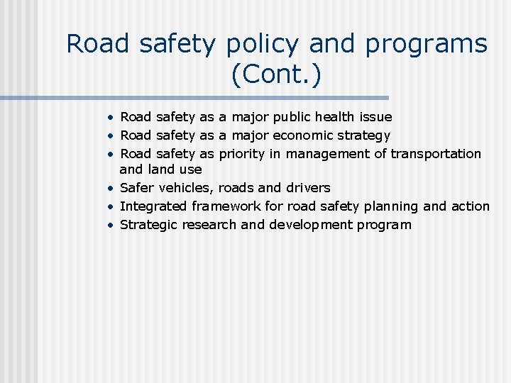 Road safety policy and programs (Cont. ) • Road safety as a major public