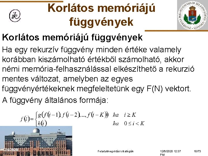 Korlátos memóriájú függvények Ha egy rekurzív függvény minden értéke valamely korábban kiszámolható értékből számolható,