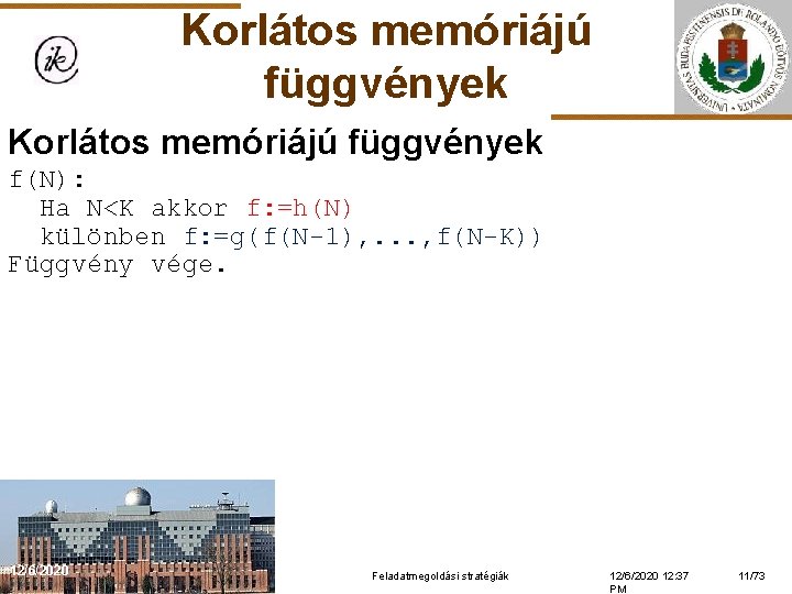 Korlátos memóriájú függvények f(N): Ha N<K akkor f: =h(N) különben f: =g(f(N-1), . .