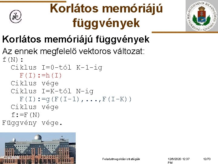 Korlátos memóriájú függvények Az ennek megfelelő vektoros változat: f(N): Ciklus I=0 -tól K-1 -ig