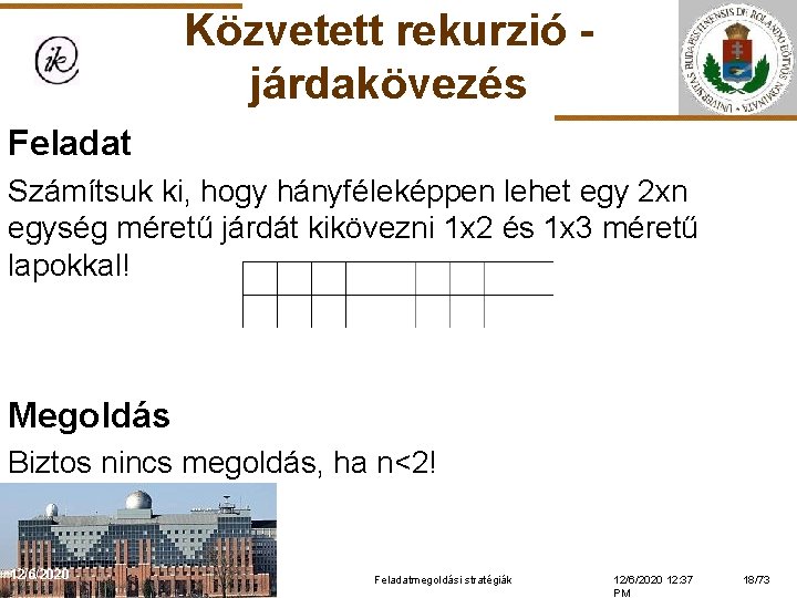 Közvetett rekurzió járdakövezés Feladat Számítsuk ki, hogy hányféleképpen lehet egy 2 xn egység méretű