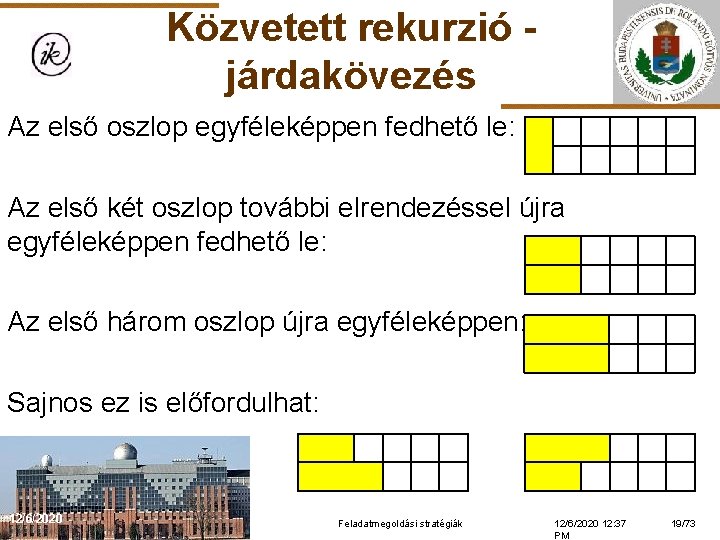 Közvetett rekurzió járdakövezés Az első oszlop egyféleképpen fedhető le: Az első két oszlop további