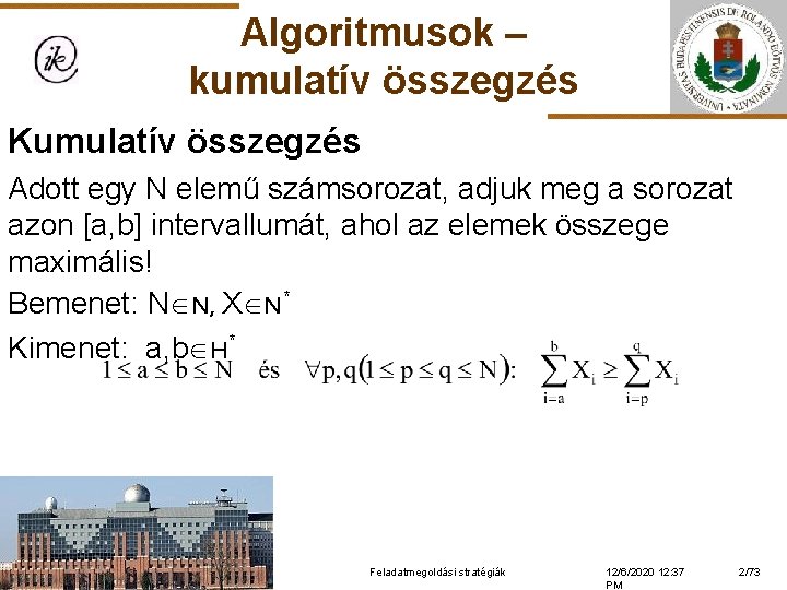 Algoritmusok – kumulatív összegzés Kumulatív összegzés Adott egy N elemű számsorozat, adjuk meg a