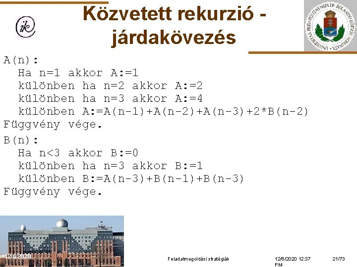 Közvetett rekurzió járdakövezés A(n): Ha n=1 akkor A: =1 különben ha n=2 akkor A: