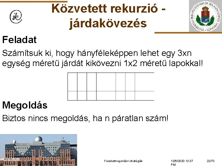 Közvetett rekurzió járdakövezés Feladat Számítsuk ki, hogy hányféleképpen lehet egy 3 xn egység méretű