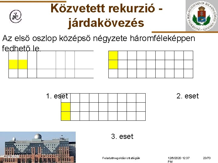 Közvetett rekurzió járdakövezés Az első oszlop középső négyzete háromféleképpen fedhető le. 1. eset 2.