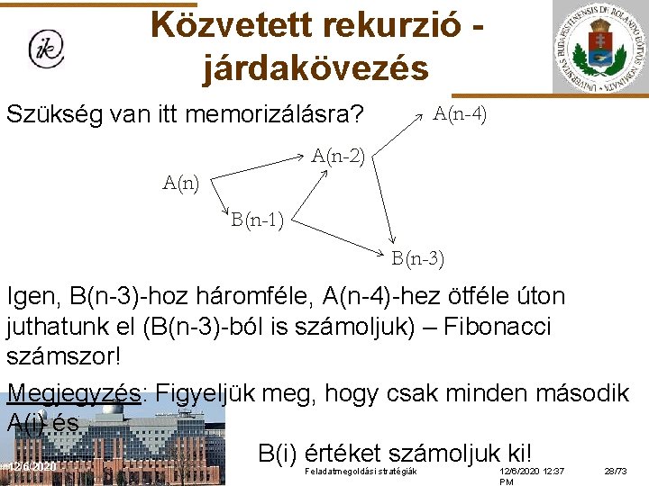 Közvetett rekurzió járdakövezés Szükség van itt memorizálásra? Igen, B(n-3)-hoz háromféle, A(n-4)-hez ötféle úton juthatunk