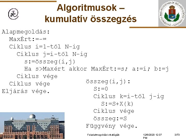 Algoritmusok – kumulatív összegzés Alapmegoldás: MaxÉrt: =-∞ Ciklus i=1 -től N-ig Ciklus j=i-től N-ig