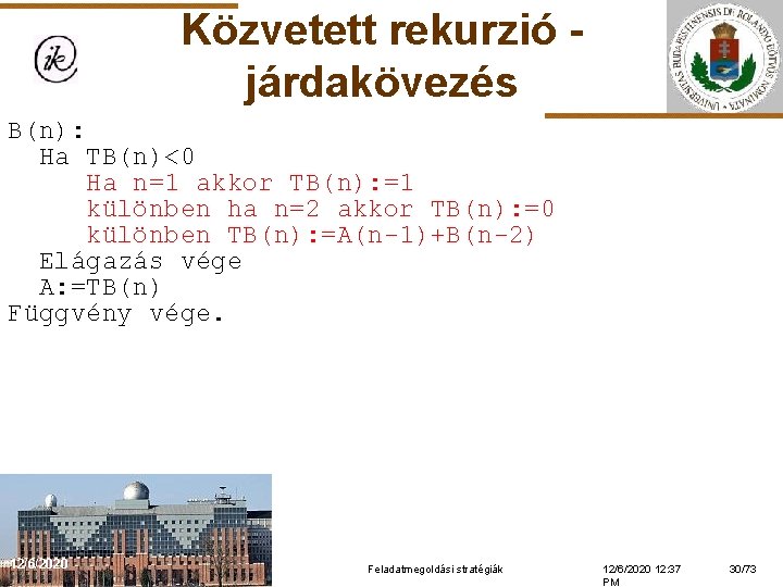 Közvetett rekurzió járdakövezés B(n): Ha TB(n)<0 Ha n=1 akkor TB(n): =1 különben ha n=2