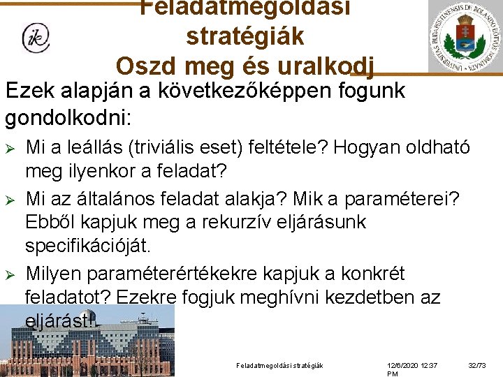 Feladatmegoldási stratégiák Oszd meg és uralkodj Ezek alapján a következőképpen fogunk gondolkodni: Ø Ø