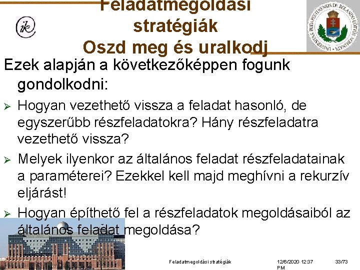 Feladatmegoldási stratégiák Oszd meg és uralkodj Ezek alapján a következőképpen fogunk gondolkodni: Ø Ø