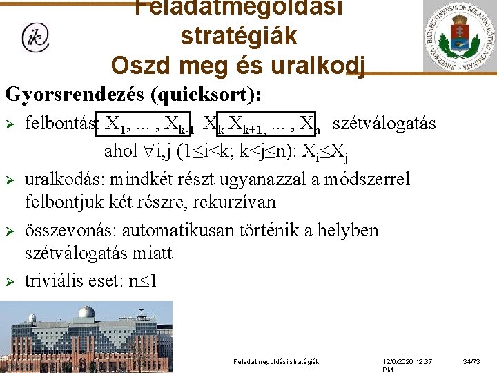 Feladatmegoldási stratégiák Oszd meg és uralkodj Gyorsrendezés (quicksort): Ø Ø felbontás: X 1, .