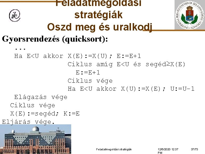 Feladatmegoldási stratégiák Oszd meg és uralkodj Gyorsrendezés (quicksort): . . . Ha E<U akkor