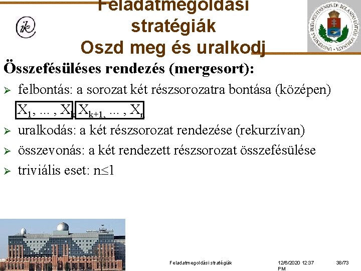 Feladatmegoldási stratégiák Oszd meg és uralkodj Összefésüléses rendezés (mergesort): Ø Ø felbontás: a sorozat