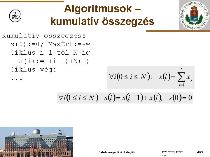 Algoritmusok – kumulatív összegzés Kumulatív összegzés: s(0): =0; MaxÉrt: =-∞ Ciklus i=1 -től N-ig