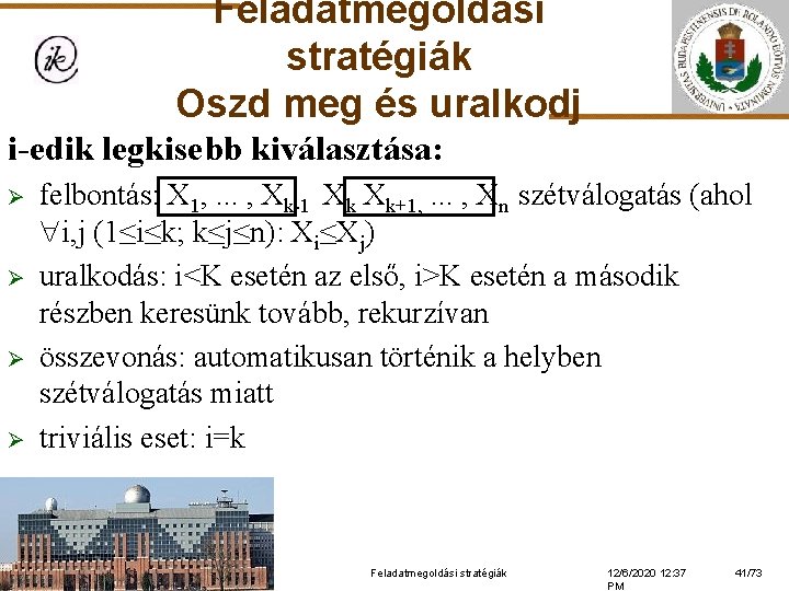 Feladatmegoldási stratégiák Oszd meg és uralkodj i-edik legkisebb kiválasztása: Ø Ø felbontás: X 1,