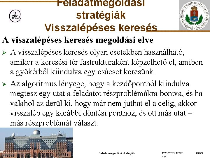 Feladatmegoldási stratégiák Visszalépéses keresés A visszalépéses keresés megoldási elve Ø Ø A visszalépéses keresés