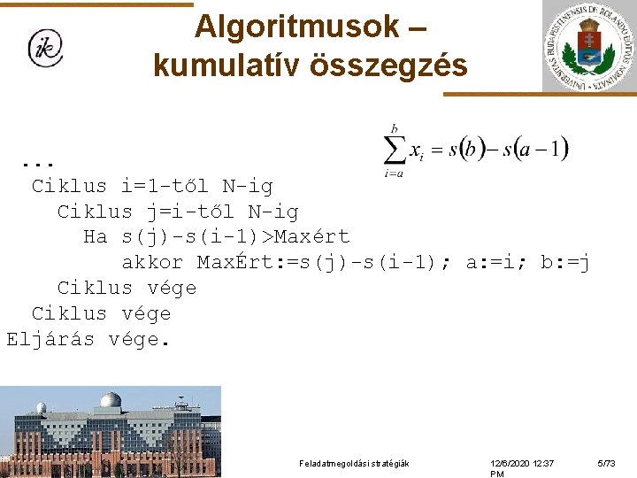 Algoritmusok – kumulatív összegzés. . . Ciklus i=1 -től N-ig Ciklus j=i-től N-ig Ha