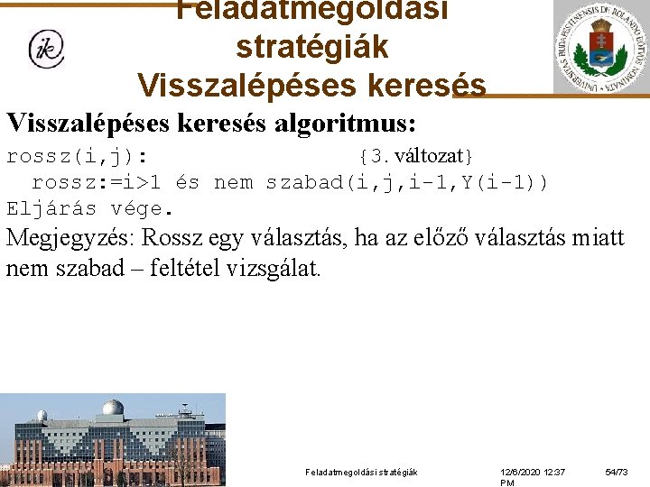 Feladatmegoldási stratégiák Visszalépéses keresés algoritmus: rossz(i, j): {3. változat} rossz: =i>1 és nem szabad(i,