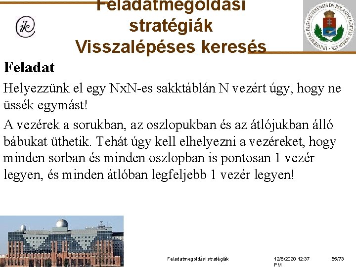 Feladatmegoldási stratégiák Visszalépéses keresés Feladat Helyezzünk el egy Nx. N-es sakktáblán N vezért úgy,