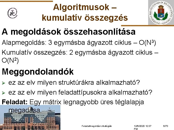 Algoritmusok – kumulatív összegzés A megoldások összehasonlítása Alapmegoldás: 3 egymásba ágyazott ciklus – O(N