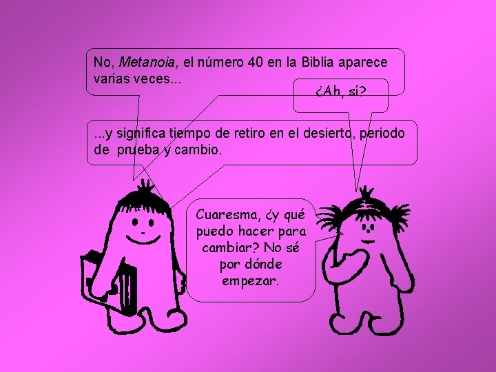 No, Metanoia, el número 40 en la Biblia aparece varias veces. . . ¿Ah,