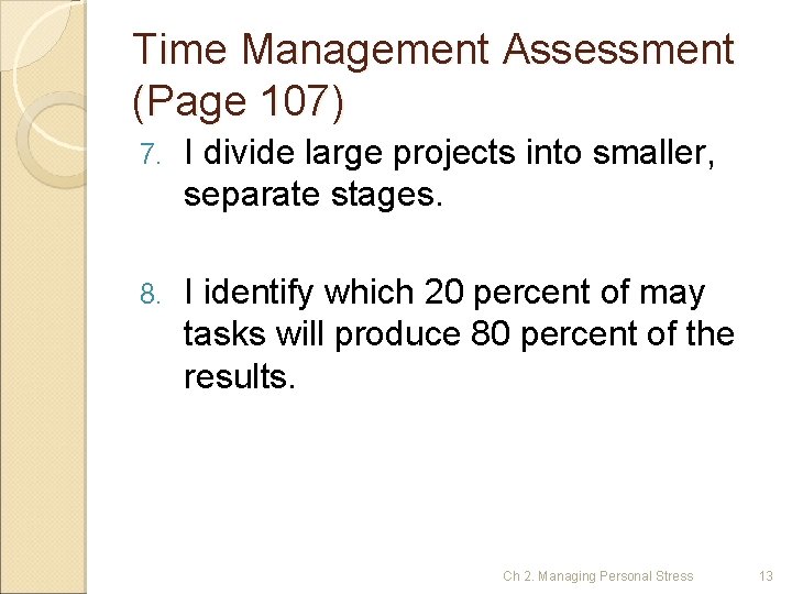 Time Management Assessment (Page 107) 7. I divide large projects into smaller, separate stages.