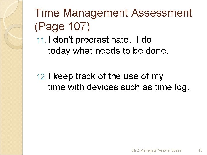 Time Management Assessment (Page 107) 11. I don’t procrastinate. I do today what needs