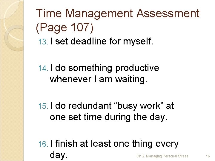 Time Management Assessment (Page 107) 13. I set deadline for myself. 14. I do