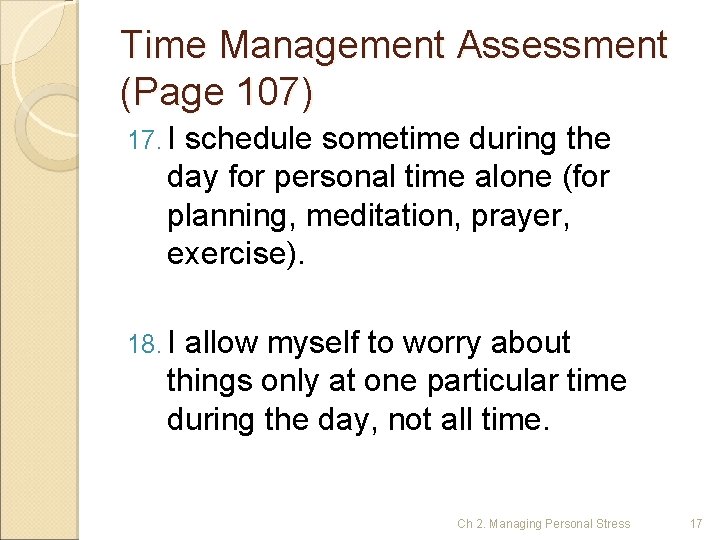 Time Management Assessment (Page 107) 17. I schedule sometime during the day for personal