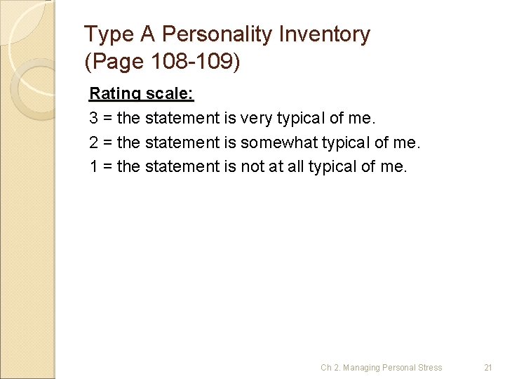 Type A Personality Inventory (Page 108 -109) Rating scale: 3 = the statement is