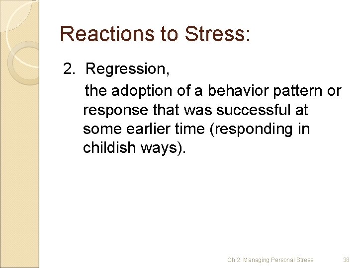 Reactions to Stress: 2. Regression, the adoption of a behavior pattern or response that