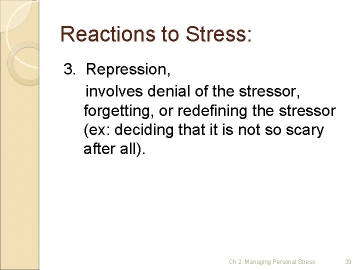 Reactions to Stress: 3. Repression, involves denial of the stressor, forgetting, or redefining the