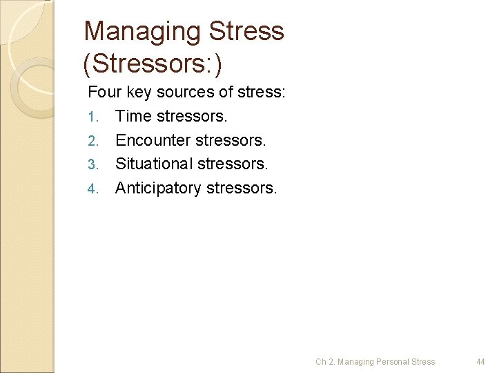 Managing Stress (Stressors: ) Four key sources of stress: 1. Time stressors. 2. Encounter