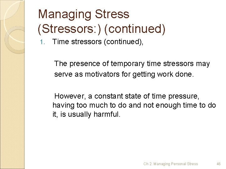 Managing Stress (Stressors: ) (continued) 1. Time stressors (continued), The presence of temporary time