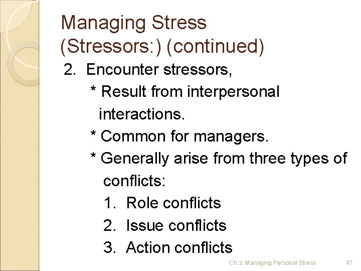 Managing Stress (Stressors: ) (continued) 2. Encounter stressors, * Result from interpersonal interactions. *