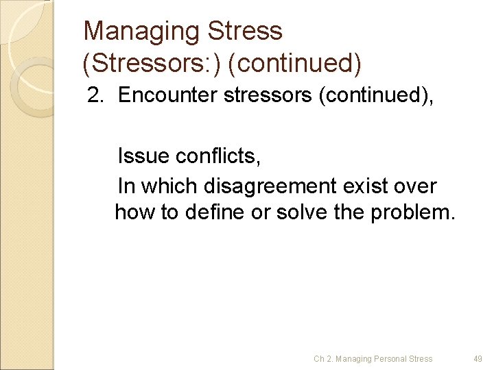 Managing Stress (Stressors: ) (continued) 2. Encounter stressors (continued), Issue conflicts, In which disagreement