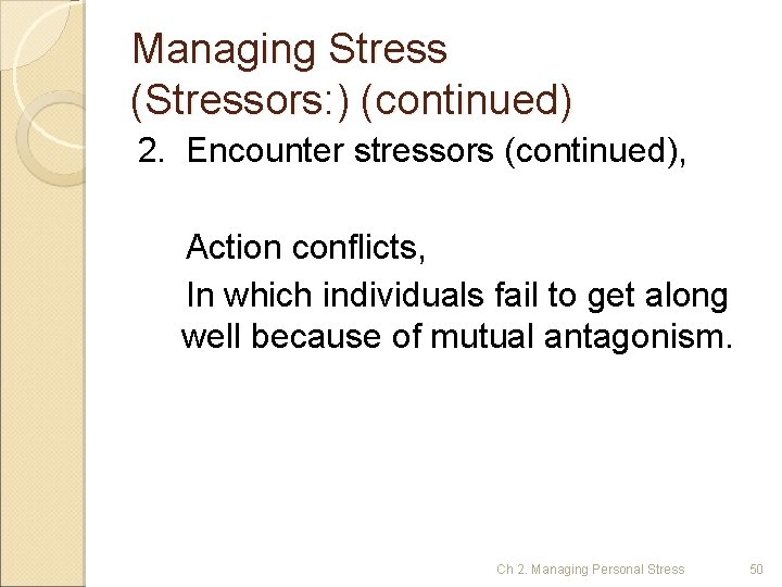 Managing Stress (Stressors: ) (continued) 2. Encounter stressors (continued), Action conflicts, In which individuals