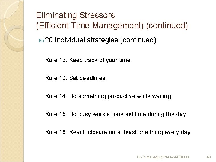 Eliminating Stressors (Efficient Time Management) (continued) 20 individual strategies (continued): Rule 12: Keep track