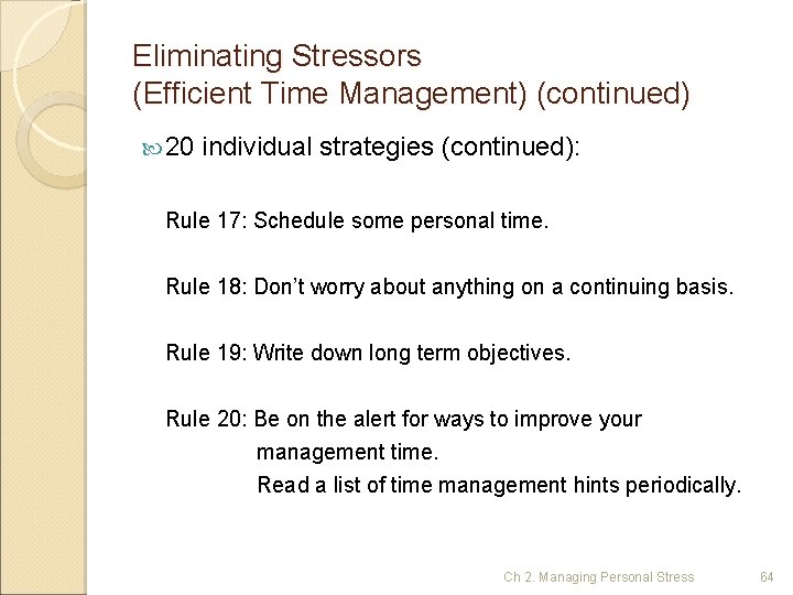 Eliminating Stressors (Efficient Time Management) (continued) 20 individual strategies (continued): Rule 17: Schedule some