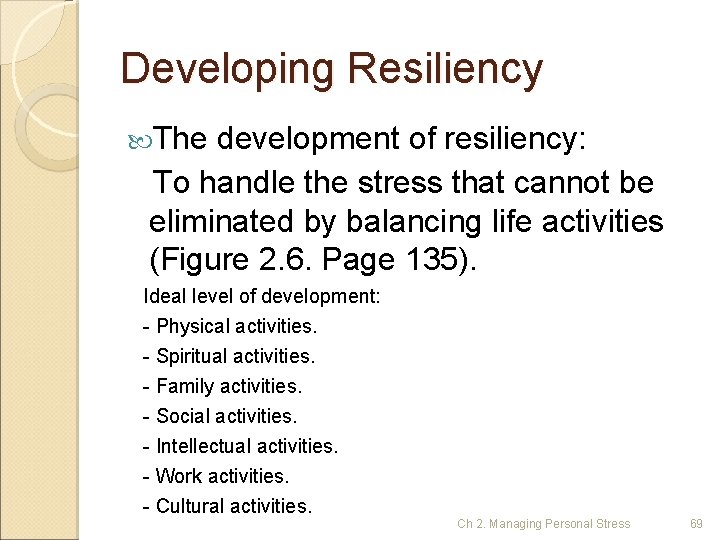 Developing Resiliency The development of resiliency: To handle the stress that cannot be eliminated