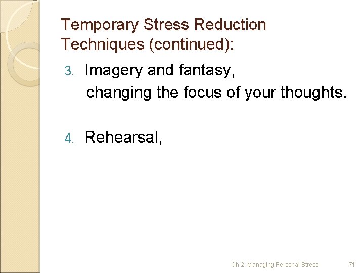 Temporary Stress Reduction Techniques (continued): 3. Imagery and fantasy, changing the focus of your